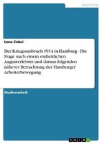 Der Kriegsausbruch 1914 in Hamburg - Die Frage nach einem einheitlichen Augusterlebnis und daraus folgenden näherer Betrachtung der Hamburger Arbeiterbewegung