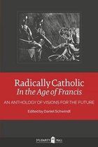 Radically Catholic In the Age of Francis