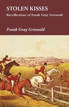Stolen Kisses - Recollections of Frank Gray Griswold