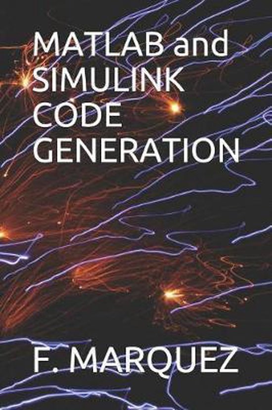 MATLAB and Simulink Code Generation 9781093112306 F Marquez