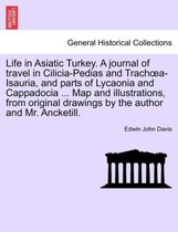 Life in Asiatic Turkey. A journal of travel in Cilicia-Pedias and Trachoea-Isauria, and parts of Lycaonia and Cappadocia ... Map and illustrations, from original drawings by the author and Mr. Ancketill.