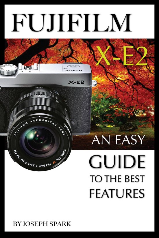 FujiFilm X-E2: An Easy Guide To the Best Features - cover