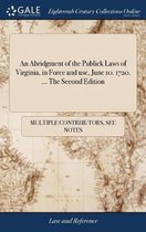 An Abridgment of the Publick Laws of Virginia, in Force and use, June 10. 1720. ... The Second Edition