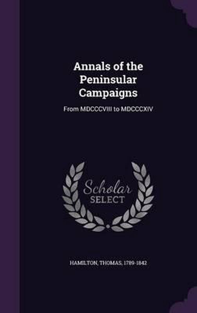 Annals Of The Peninsular Campaigns van Thomas D Hamilton