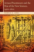Artisan/Practitioners and the Rise of the New Sciences, 1400-1600