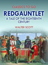 Classics To Go - Redgauntlet: A Tale Of The Eighteenth Century