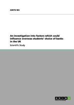 An Investigation Into Factors Which Could Influence Overseas Students' Choice of Banks in the UK