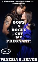 Oops A Rogue Got Me Pregnant! Part 2: 5 Historical AND Erotic Fertility Short Stories