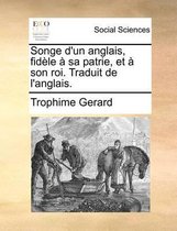 Songe d'un anglais, fidele a sa patrie, et a son roi. Traduit de l'anglais.