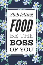 Stop Letting Food Be The Boss Of You