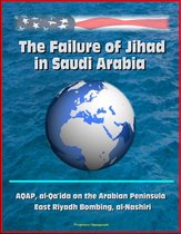 The Failure of Jihad in Saudi Arabia: AQAP, al-Qa'ida on the Arabian Peninsula, East Riyadh Bombing, al-Nashiri