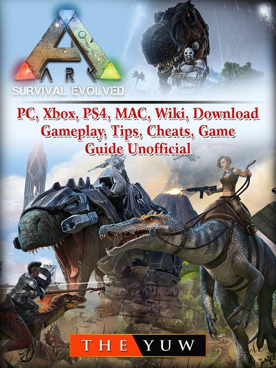 Ark Survival Evolved, PC, Xbox, PS4, MAC, Wiki, Download, Gameplay, Tips, Cheats, Game Guide Unofficial