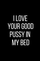 I Love Your Good Pussy In My Bed