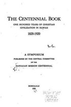 The Centennial Book, One Hundred Years of Christian Civilization in Hawaii, 1820-1920
