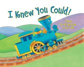 The Little Engine That Could -  I Knew You Could!