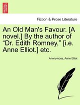 An Old Man's Favour. [A Novel.] by the Author of Dr. Edith Romney, [I.E. Anne Elliot.] Etc.