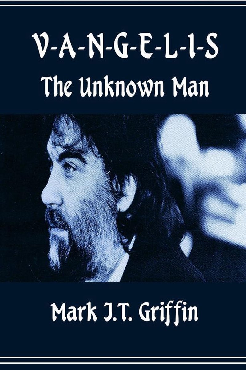 Vangelis: The Unknown Man (ebook), Mark J.T. Griffin | 9781447627289 | Boeken | bol.com