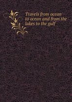 Travels from ocean to ocean and from the lakes to the gulf