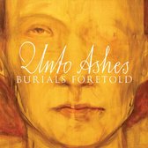 Unto Ashes - Burials Foretold (CD)