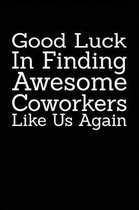 Good Luck In Finding Awesome Coworkers Like Us Again
