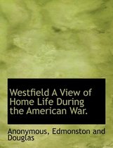 Westfield a View of Home Life During the American War.