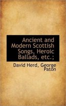 Ancient and Modern Scottish Songs, Heroic Ballads, Etc.;