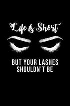 Life Is Short But Your Lashes Shouldn't Be