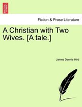 A Christian with Two Wives. [A Tale.]