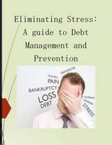 ELIMINATING STRESS: A GUIDE TO DEBT MANAGEMENT AND PREVENTION
