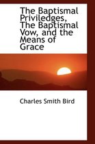 The Baptismal Priviledges, the Baptismal Vow, and the Means of Grace