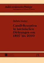 Studien zur klassischen Philologie 176 - Catull-Rezeption in lateinischen Dichtungen von 1897 bis 2010