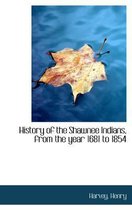 History of the Shawnee Indians, from the Year 1681 to 1854