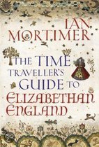Time Traveller's Guide to Elizabethan England