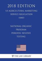 National Organic Program - Periodic Residue Testing (Us Agricultural Marketing Service Regulation) (Ams) (2018 Edition)