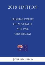 Federal Court of Australia ACT 1976 (Australia) (2018 Edition)
