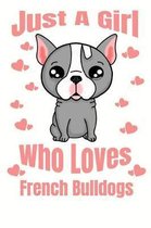 Just A Girl Who Loves French Bulldogs