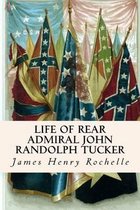 Life of Rear Admiral John Randolph Tucker