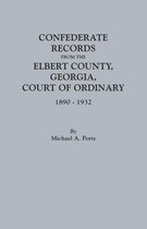 Confederate Records from the Elbert County, Georgia, Court of Ordinary, 1890-1932