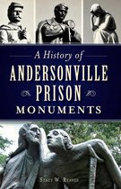 Civil War Series - A History of Andersonville Prison Monuments