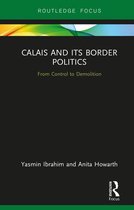 Routledge Research on the Global Politics of Migration - Calais and its Border Politics