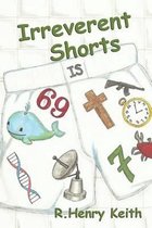 Irreverent Shorts: A Collection of Short Stories and Comedy Sketches