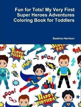 Fun for Tots! My Very First Super Heroes Adventures Coloring Book for Toddlers