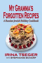 My Gramma’s Forgottten Recipes: A Russian Jewish Holiday Cookbook
