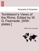 Tombleson's Views of the Rhine. Edited by W. G. Fearnside. [With Plates.]