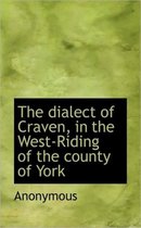 The Dialect of Craven, in the West-Riding of the County of York