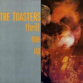 Toasters - Thrill Me Up (LP)