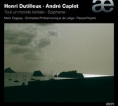 Henry Dutilleux, André Caplet: Tout un Monde Lointain; Trois Strophes; Épiphanie