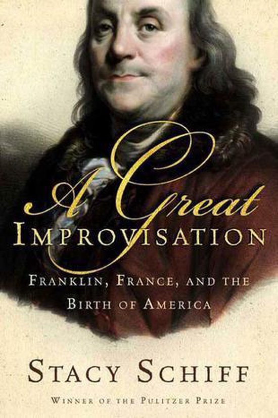 Boek 'A Great Improvisation: Franklin, France, and the Birth of America' door Stacy Schiff. Portret van Benjamin Franklin.
