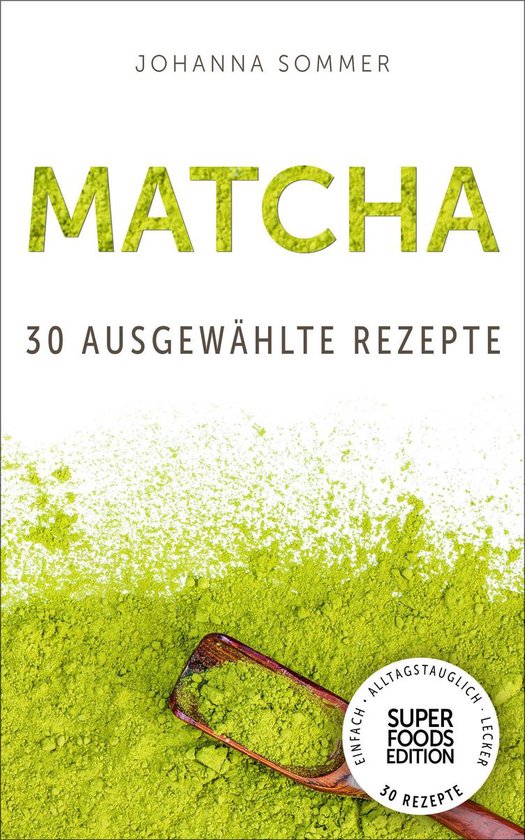 Superfoods Edition - Matcha: 30 ausgewählte Superfood Rezep ... - cover