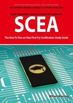SCEA: Sun Certified Enterprise Architect CX 310-052 Exam Certification Exam Preparation Course in a Book for Passing the SCEA Exam - The How To Pass on Your First Try Certification Study Guide: Sun Certified Enterprise Architect CX 310-052 Exam Certi